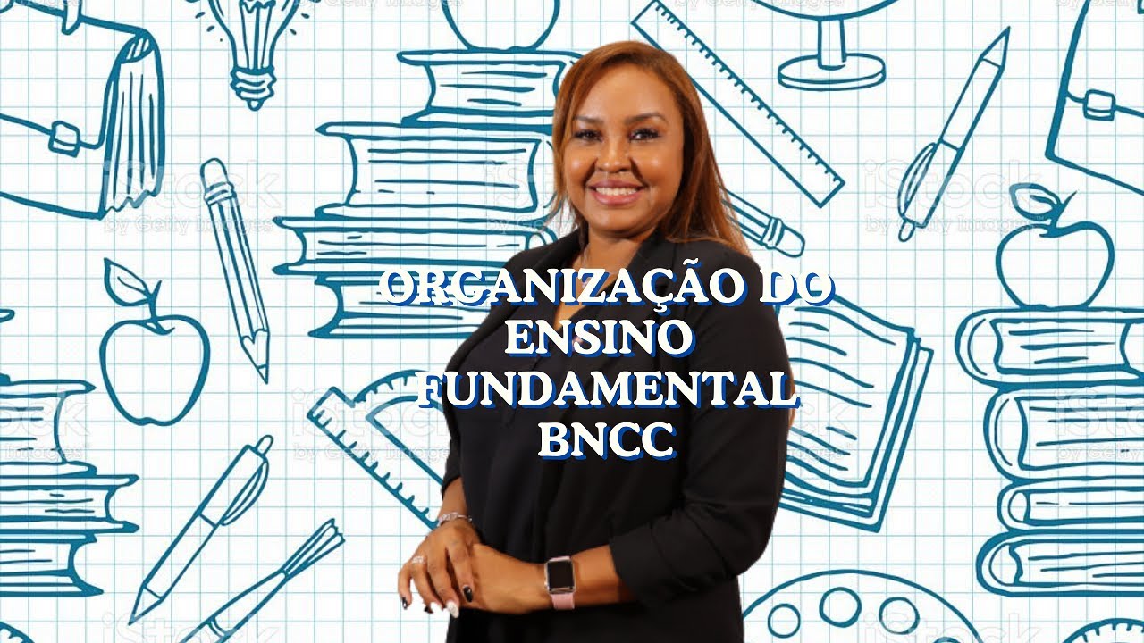 Guia Completo para Organização do Ensino Fundamental segundo a BNCC 📚