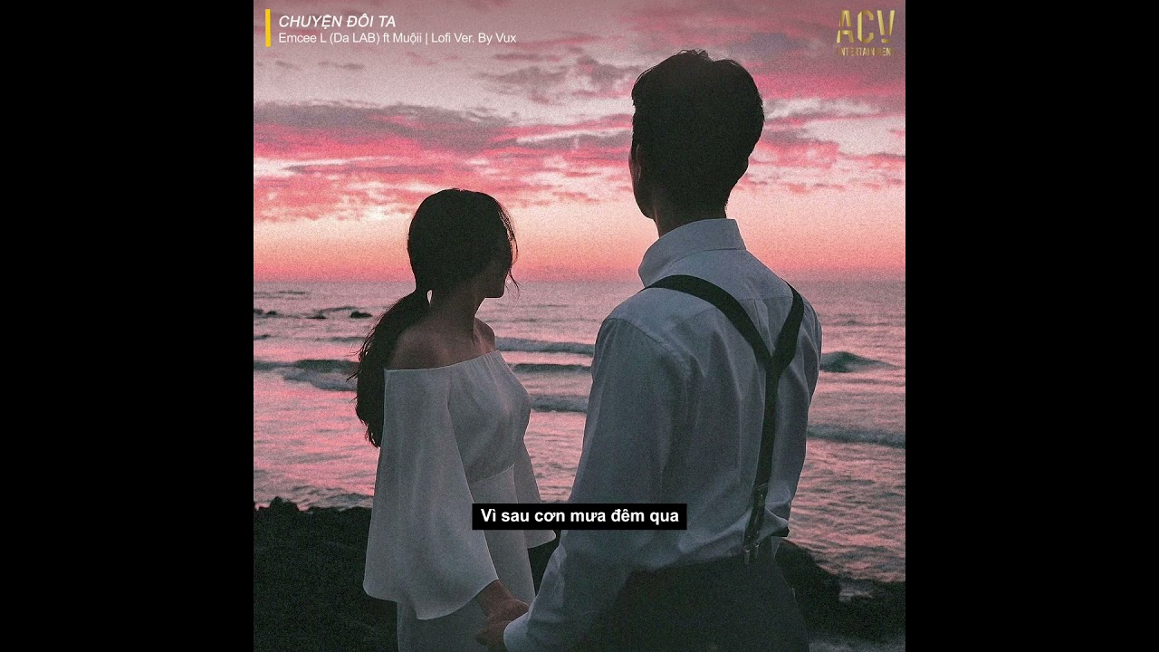 Chuyện Đôi Ta (Lofi Ver) - Emcee L ft Muộii & Vux 🎶
