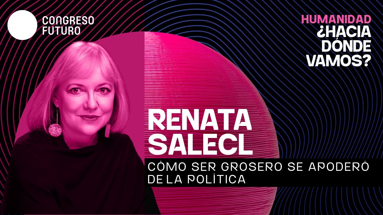 Renata Salecl: Cómo la grosería domina la política | Congreso Futuro 2026