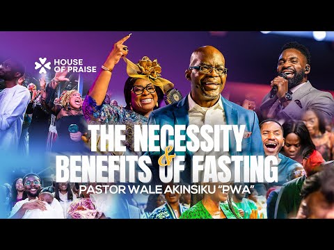 The Necessity and Benefits of Fasting | Pastor Wale Akinsiku “PWA” | House of Praise