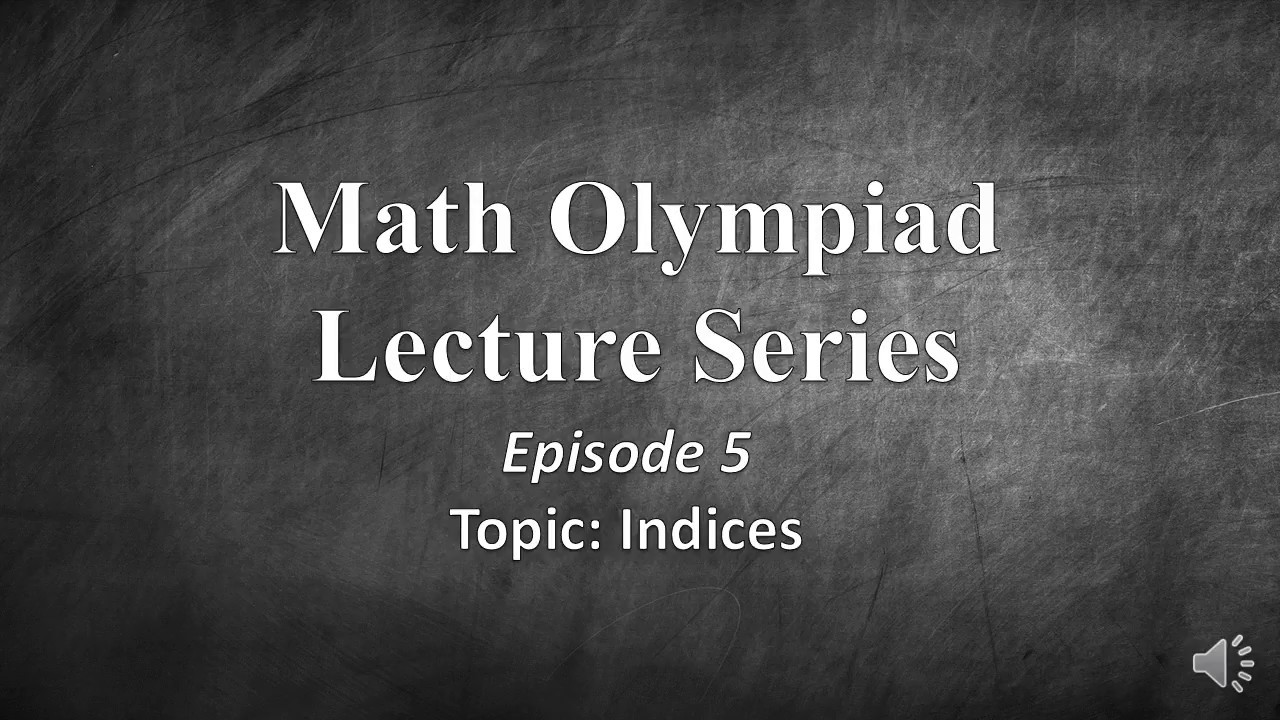 Math Olympiad Lecture 5: Indices