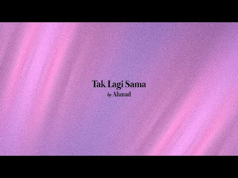 Ahmad - Tak Lagi Sama (Lyric Video) 🎶
