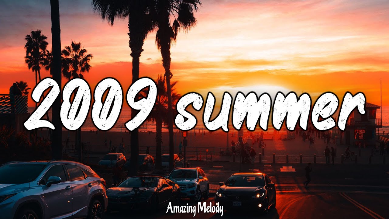 songs that bring you back to summer 2009 ~ throwback playlist