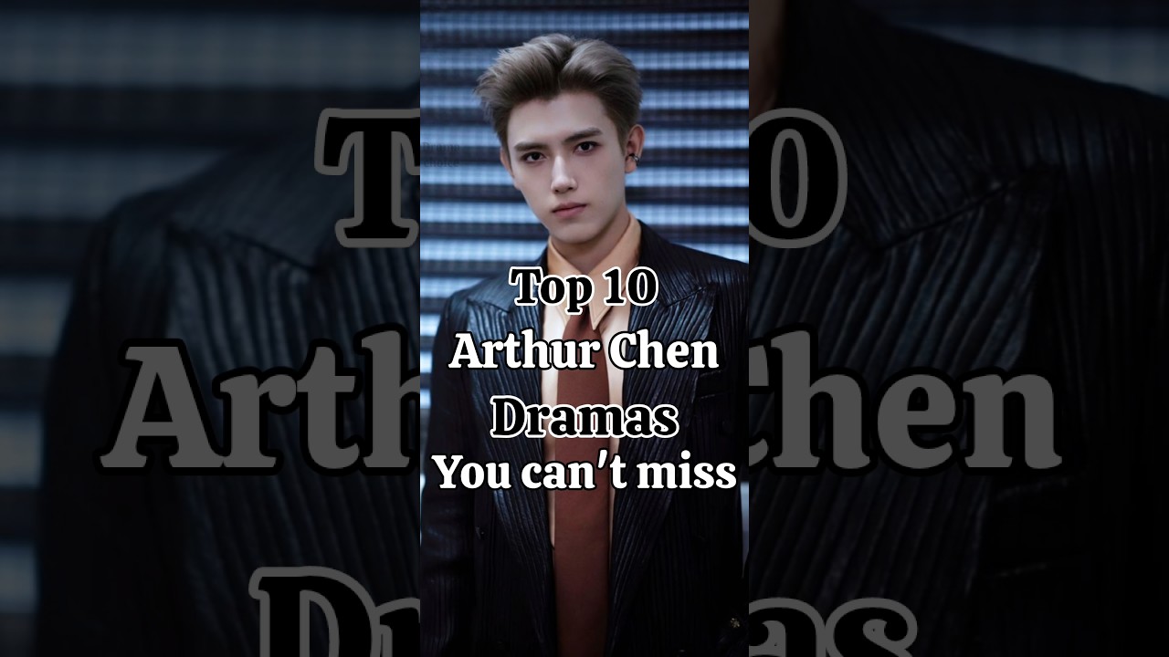 Top 9 Must-Watch Arthur Chen Dramas 🎬