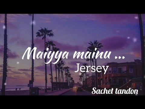 Maiyya mainu Lyrics (Jarsey)| Sachet tandon || #Music Sachet-parampara