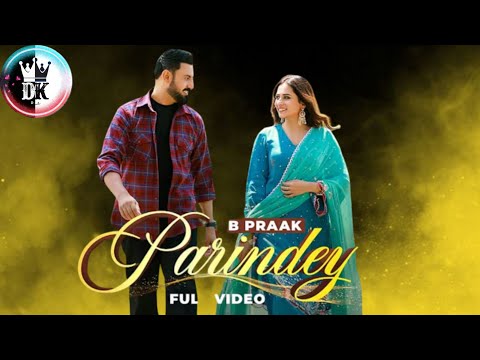 Parindey - B Praak | Gippy Grewal, Sargun Mehta & Roopi Gill | Avvy Sra | Latest Punjabi Songs 2024