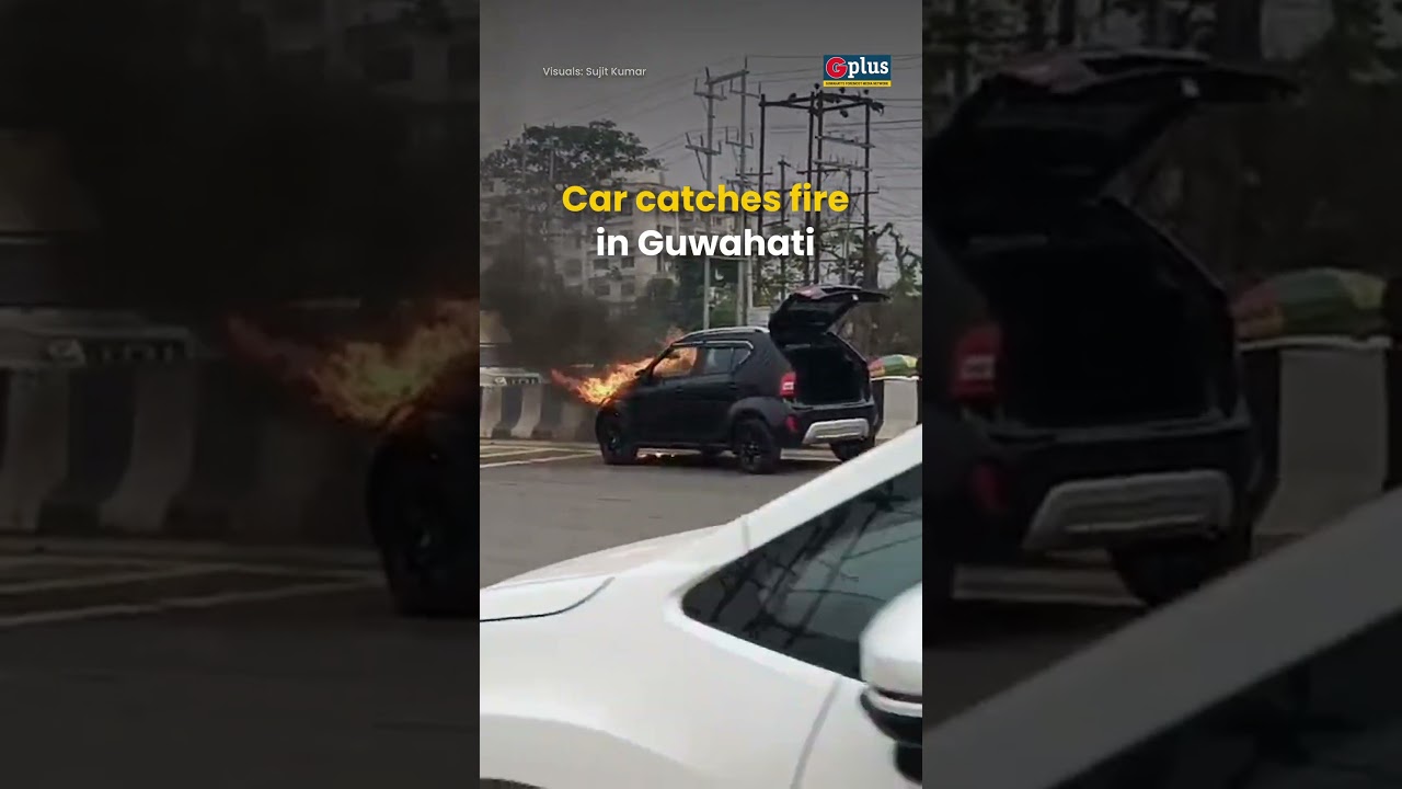 🚨 Car Catches Fire in the Middle of the Road in Guwahati | GPlus