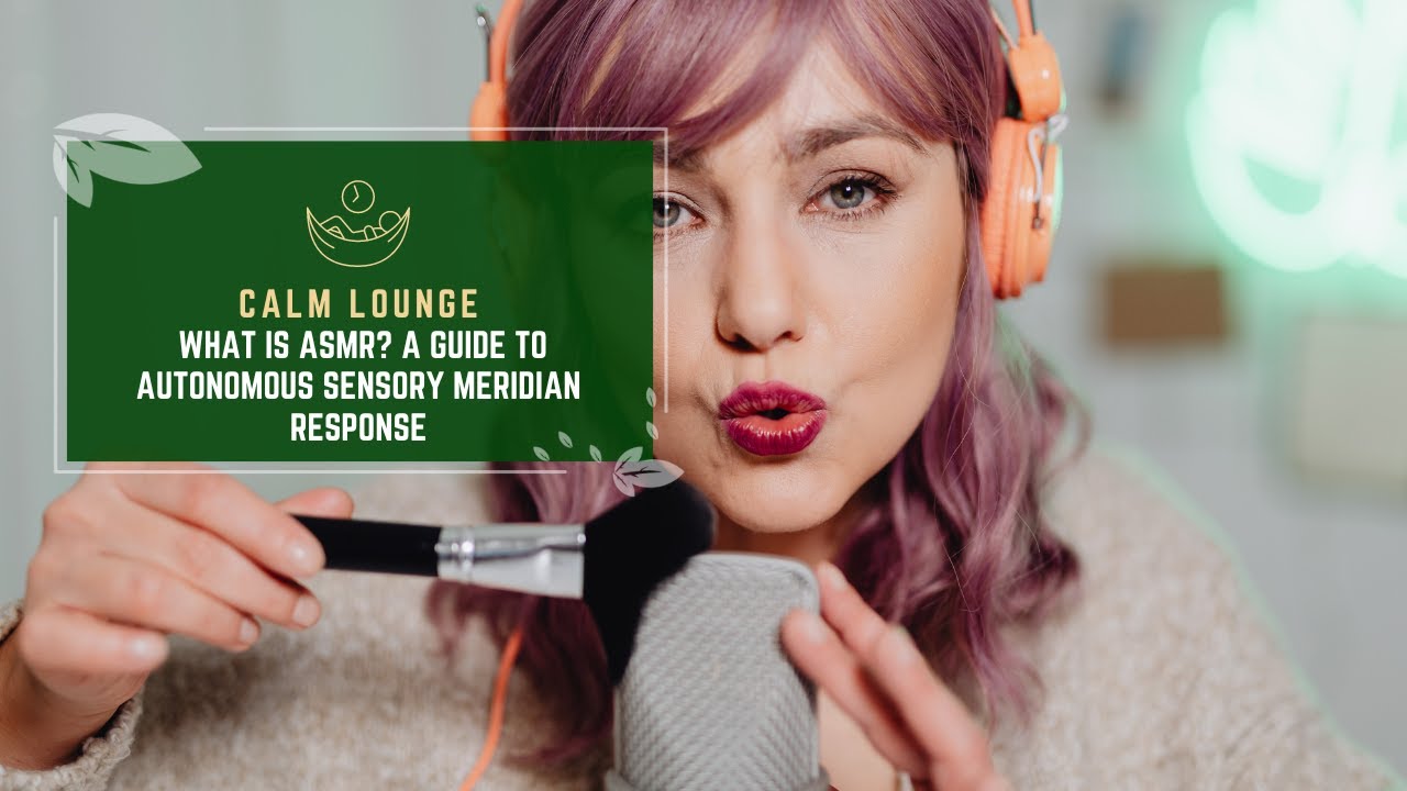 What is ASMR? A Guide to the Tingling Sensation
