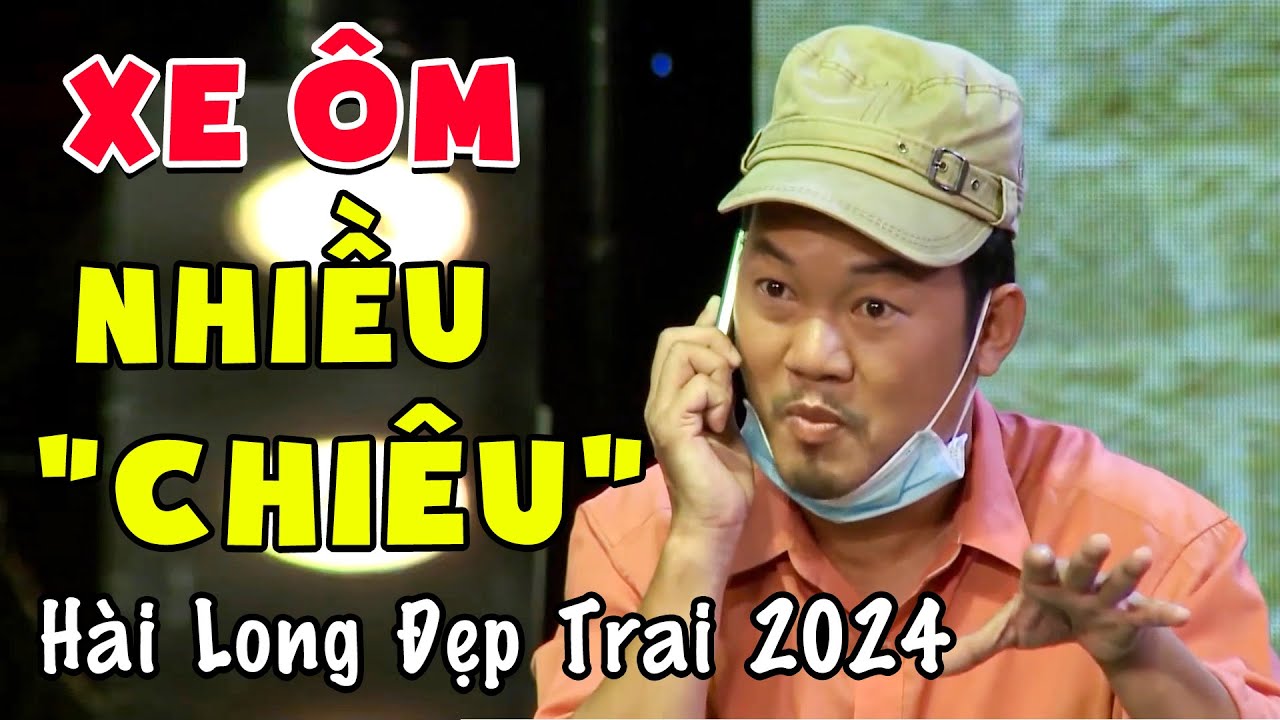 Hài Tuyển Chọn 2024: Long Đẹp Trai, Xe Ôm Đặc Sắc 🎭