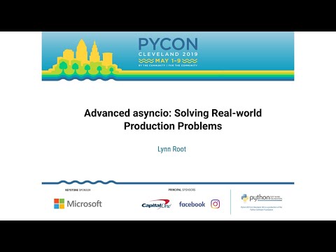Lynn Root - Advanced asyncio: Solving Real-world Production Problems - PyCon 2019