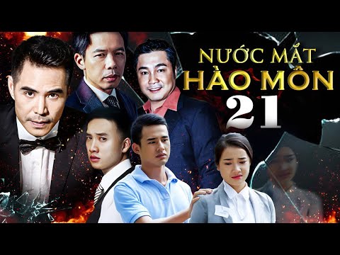 NƯỚC MẮT HÀO MÔN Tập 21 | Phim Bộ Việt Nam Mới Hay Nhất 2025 | Phim Việt Nam Mới Hay Nhất 2025