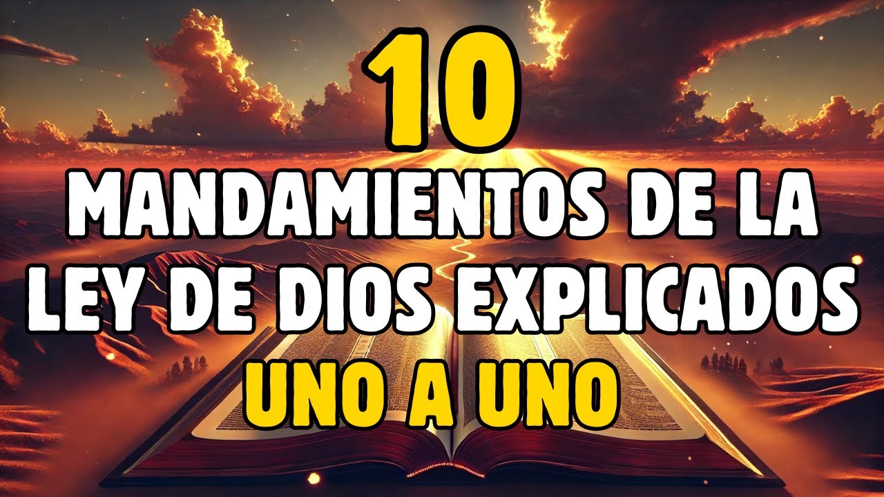 LOS 10 Los 10 Mandamientos de la Ley de Dios Explicados Detalladamente