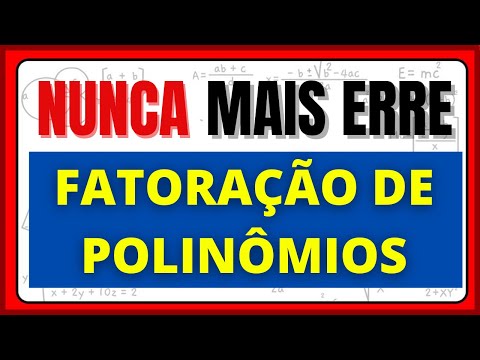 NUNCA MAIS ERRE FATORAÇÃO DE POLINÔMIOS.