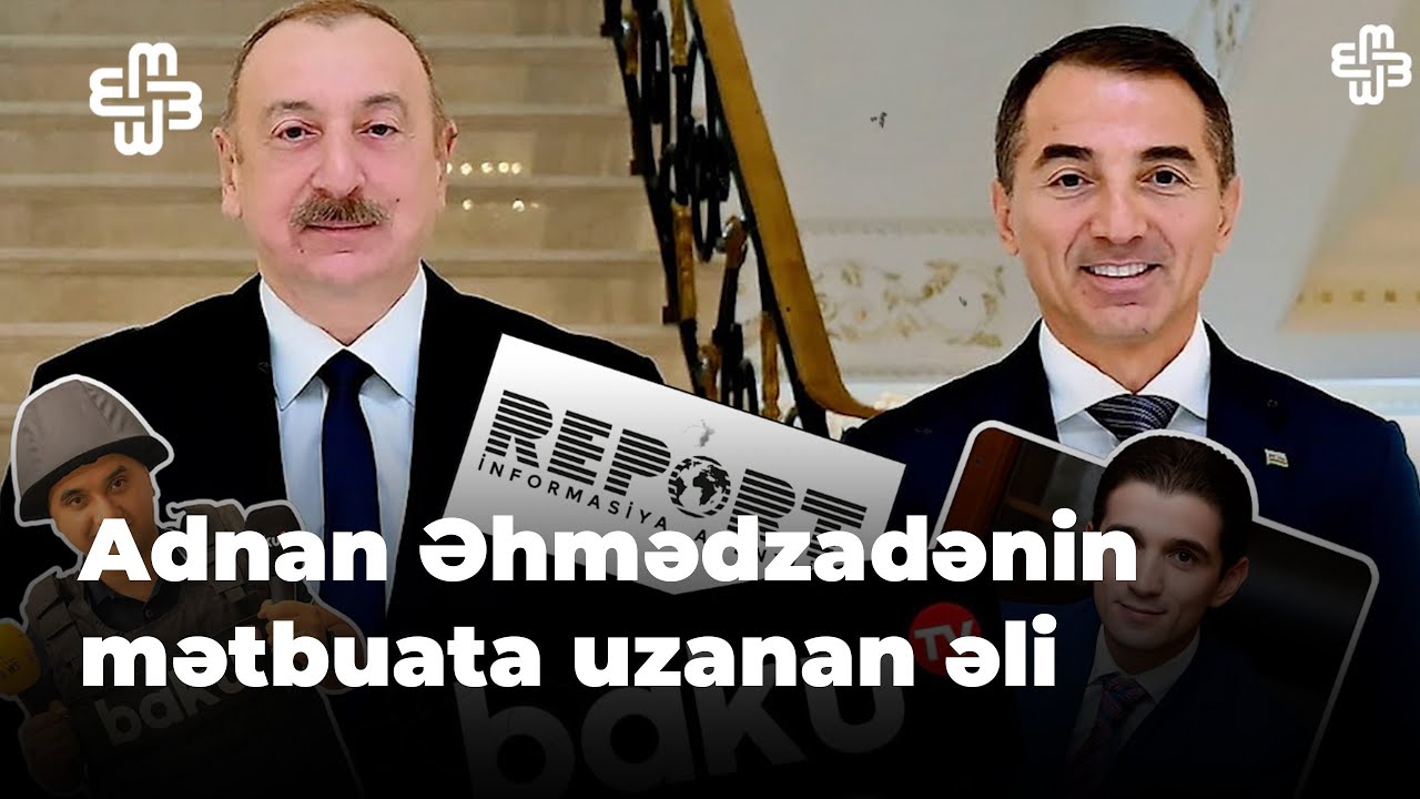 Baku TV və Report-un arxasındakı gizli əl – Adnan Əhmədzadə
