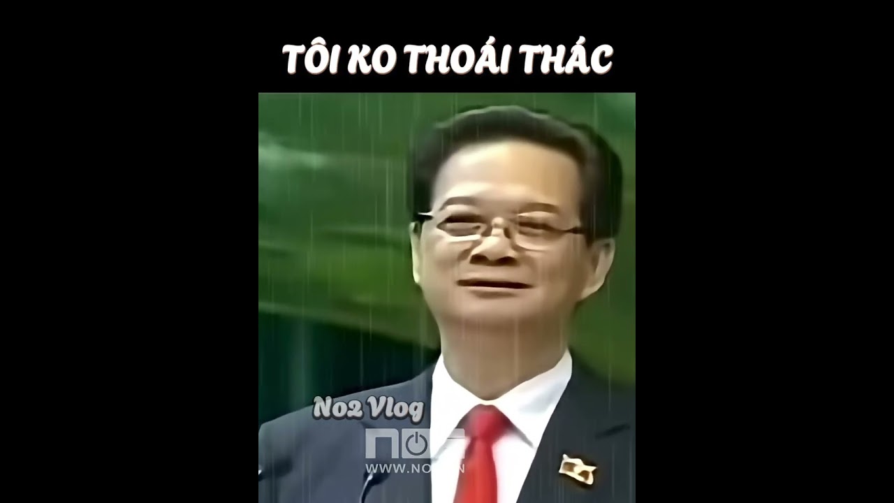 Lời Đời Để Đời của Nguyên Thủ Tướng Nguyễn Tấn Dũng 🇻🇳