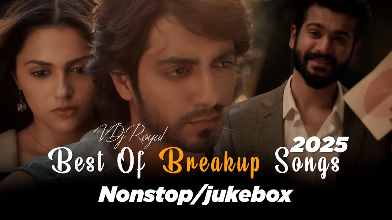 2025 Breakup Songs Mashup 🎶 | Nonstop Emotional Jukebox by VDj Royal