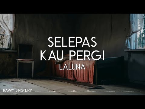 Laluna - Selepas Kau Pergi (Lirik) 🎶