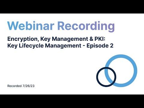 Encryption, Key Management & PKI  Key Lifecycle Management Webinar