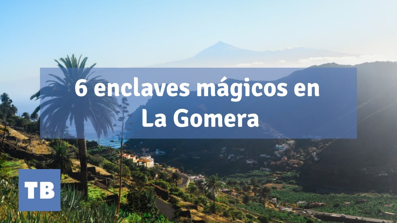 6 Enclaves mágicos de La Gomera - Agencia de viajes - Tenerife