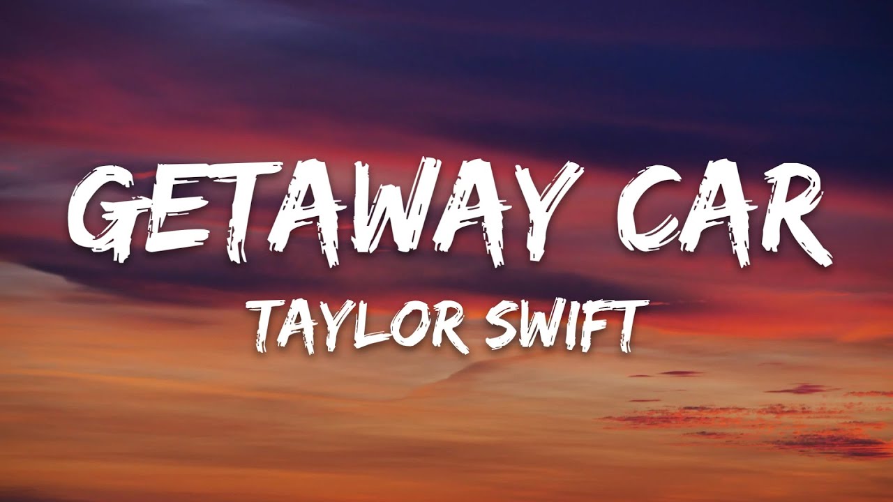 Taylor Swift - Getaway Car Lyrics 🚗