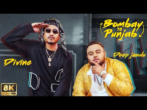 Bombay To Punjab (8K Full Video): DEEP JANDU Ft. DIVINE | Karan Aujla | Latest Punjabi Songs
