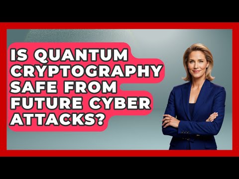 Is Quantum Cryptography Safe From Future Cyber Attacks? - Quantum Tech Explained
