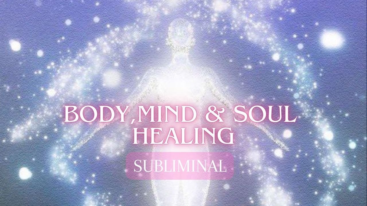Body, Mind & Soul Healing Subliminal 528 Hz