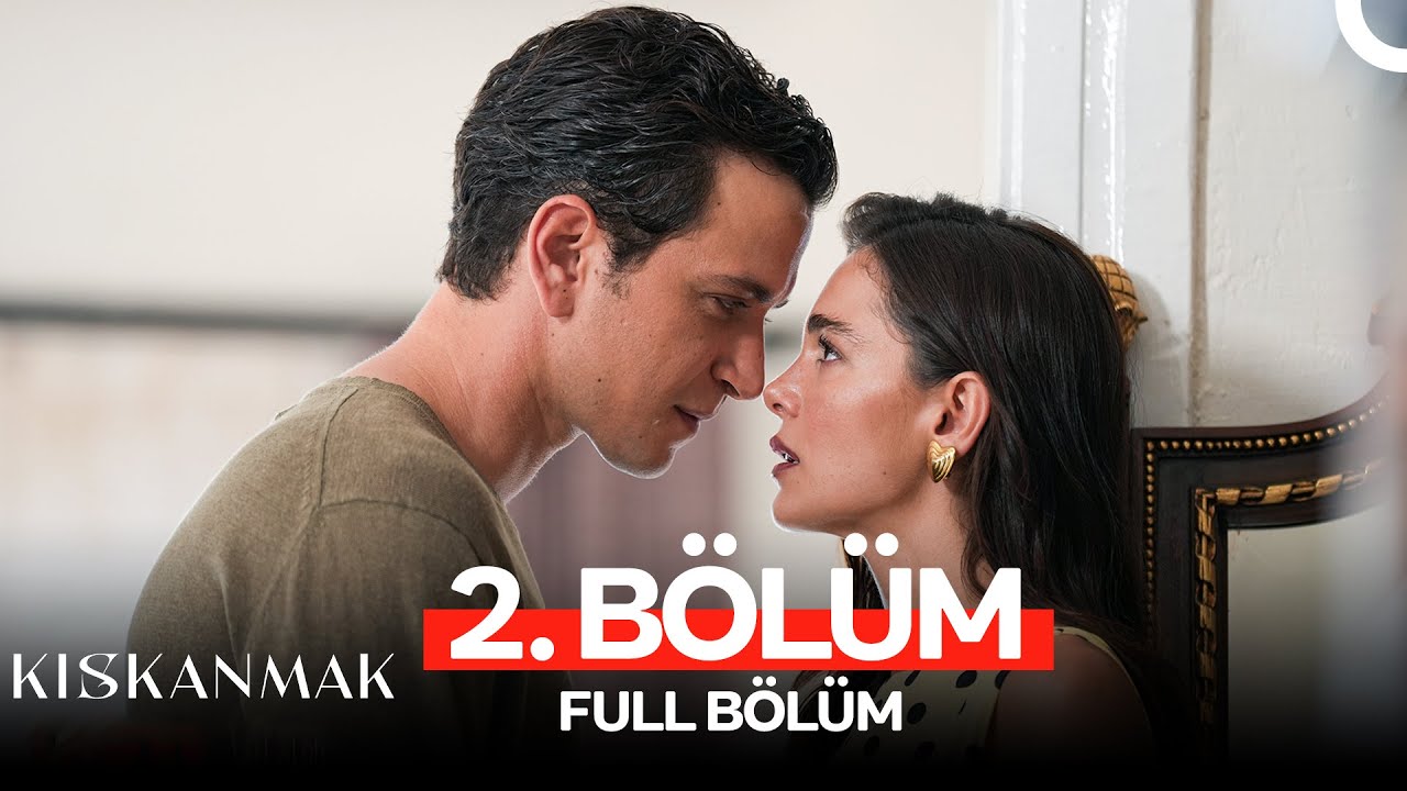 Kıskanmak 2. Bölüm – Heyecan Dolu Yeni Bölüm Now'da! 🎬