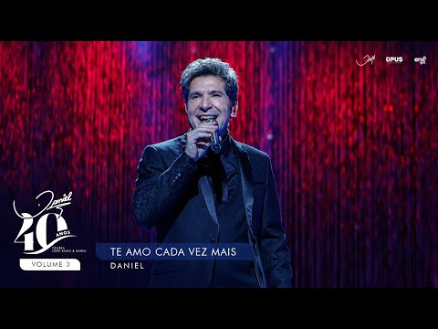 Te Amo Cada Vez Mais - Ao Vivo - Daniel | DVD Daniel 40 Anos