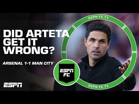 Mikel Arteta got it ‘100% WRONG!’ 😬 Reacting to Arsenal 1-1 Manchester City | ESPN FC