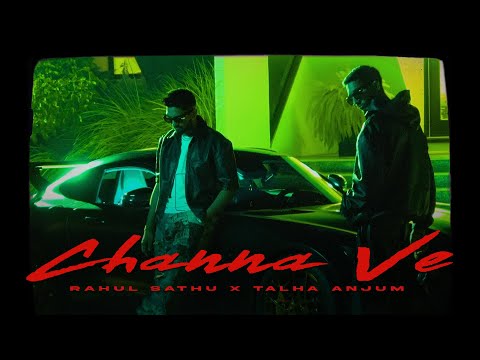Rahul Sathu x Talha Anjum - Channa Ve (Official Video)