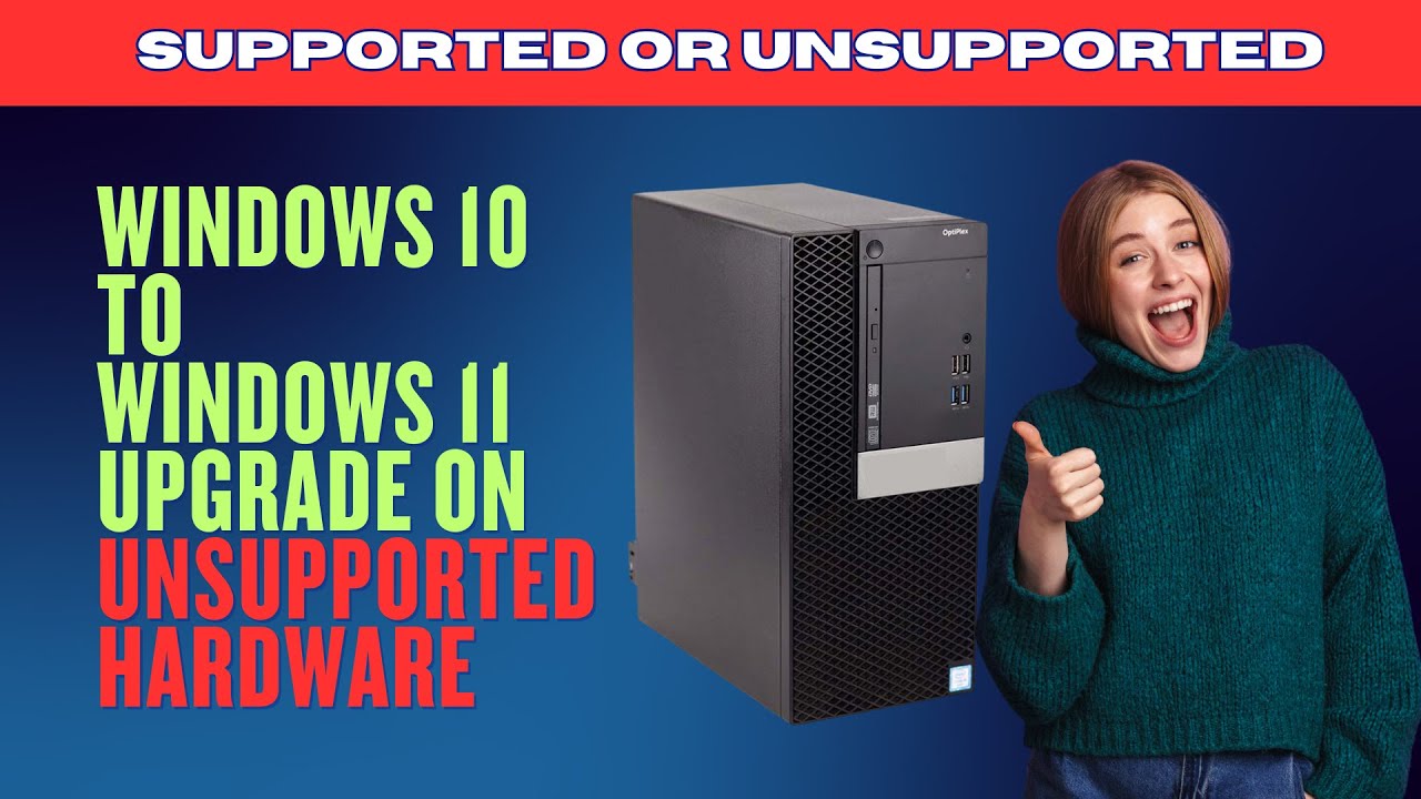 Windows 10 To Windows 11 Upgrade on Unsupported Hardware