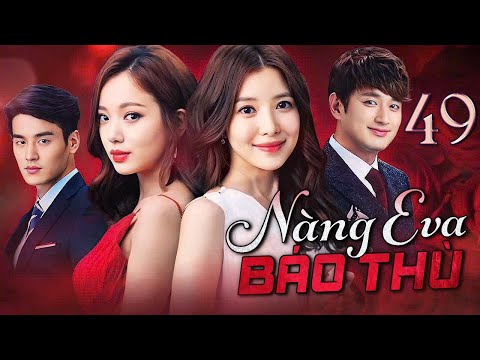 PHIM HÀN QUỐC | NÀNG EVA BÁO THÙ - Tập 49 (Lồng Tiếng) Phim Bộ Phim Tâm Lý Tình Cảm Hot 2025