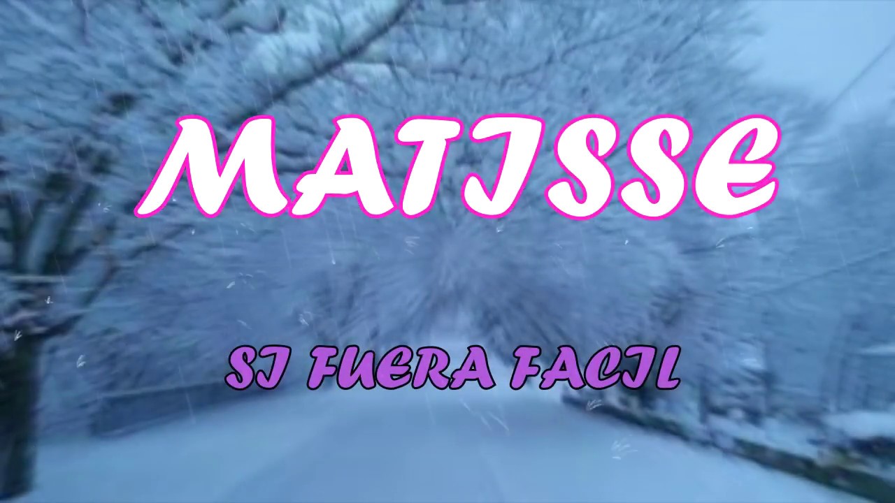 Si Fuera Fácil - Matisse 🎶