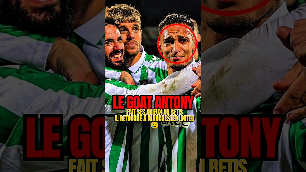 Antony Farewell: Emotional Goodbye to Betis Before Rejoining Manchester United 😢