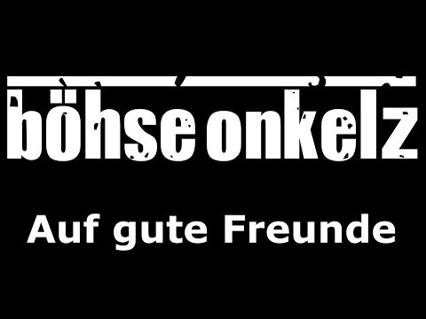 Böhse Onkelz - Auf gute Freunde (Lyrics)