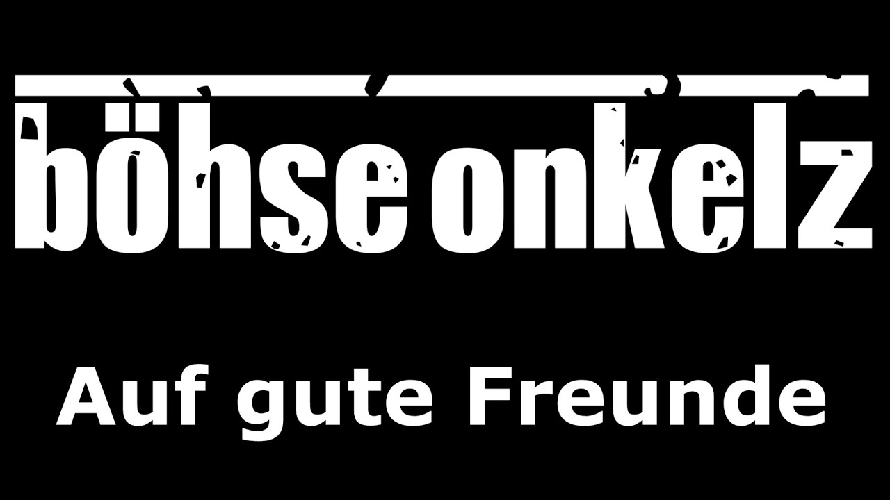 Böhse Onkelz - Auf gute Freunde 🎶