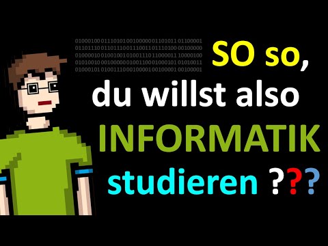 SO SO, DU willst also INFORMATIK STUDIEREN ...