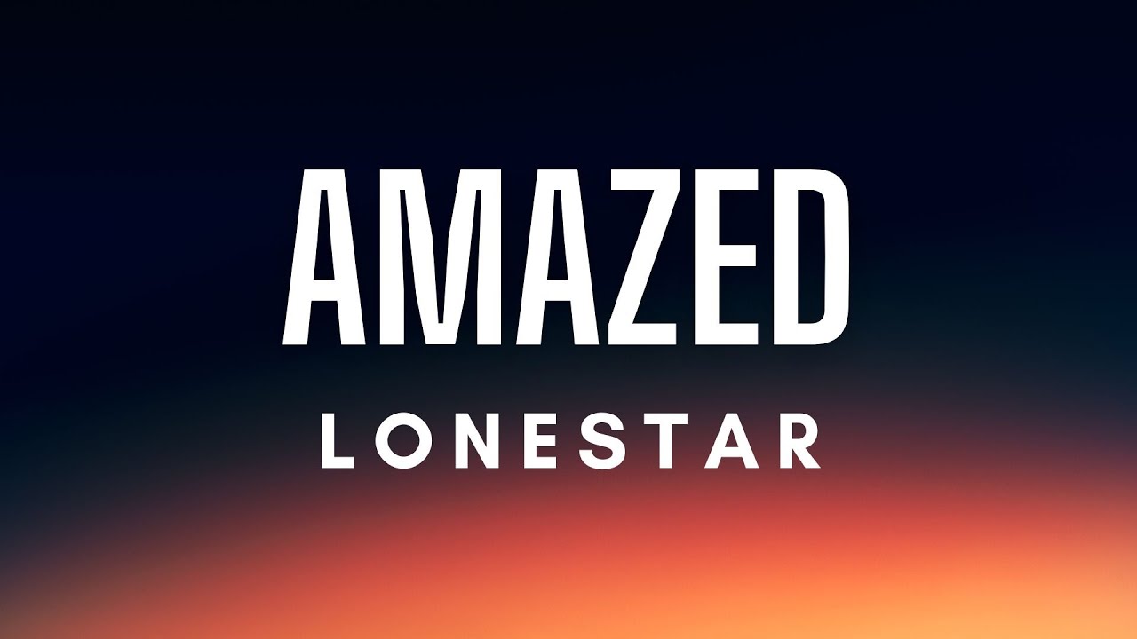 Lonestar - Amazed Lyrics 🎶