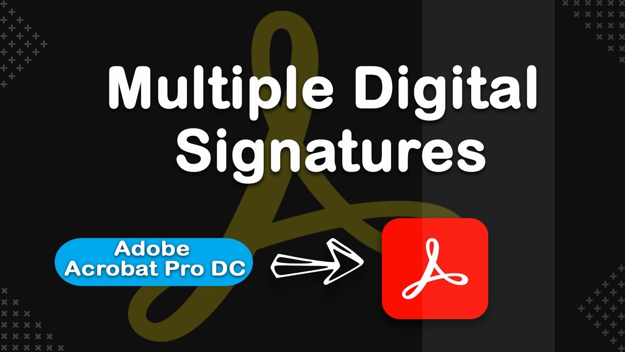 Adding Multiple Digital Signatures in Adobe Acrobat Pro DC