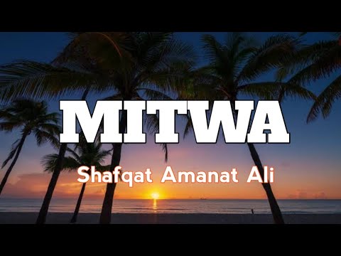 Mitwa Lyrics by Shafqat Amanat Ali ๐ถ