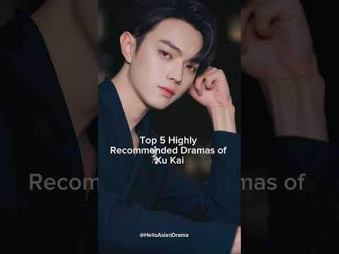 Top 5 Highly Recommended Dramas of Xu Kai #cdrama #cdramashorts #cdrama2024 #xukai #asbeautifulasyou