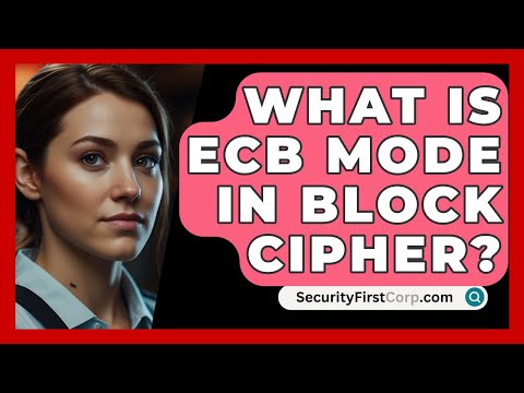 What Is ECB Mode In Block Cipher? - SecurityFirstCorp.com