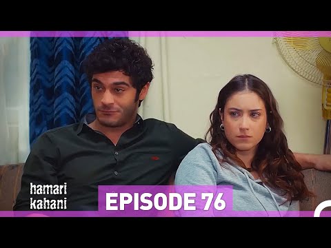 Hamari Kahani Episode 76 (Urdu Dubbed)