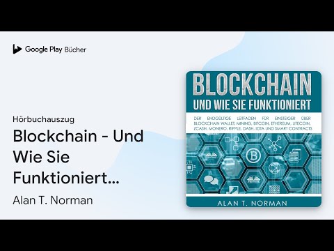 „Blockchain - Und Wie Sie Funktioniert: Der…“ von Alan T. Norman · Hörbuchauszug