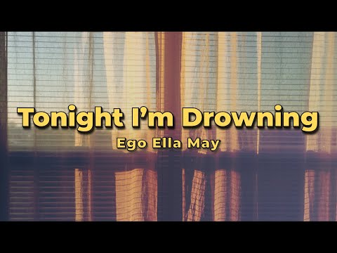 Ego Ella May - Tonight I'm Drowning (Lyrics)