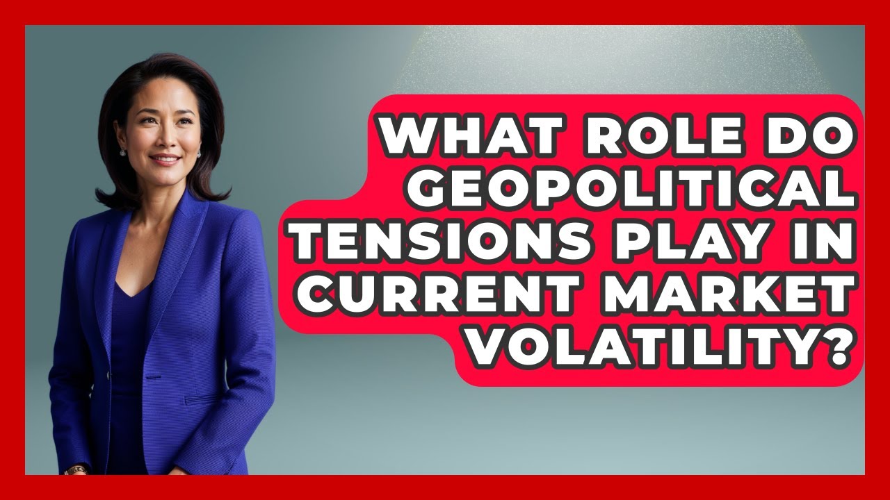Geopolitical Tensions & Market Volatility 🌍