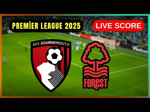 🔴 Bournemouth AFC vs Nottingham Forest | LIVE Premier League | Live Score Update