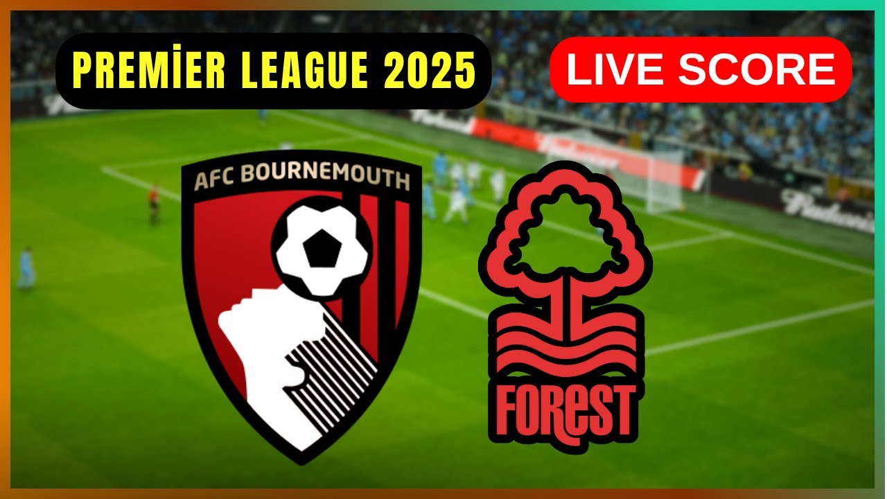 🔴 Bournemouth AFC vs Nottingham Forest | Live Premier League Score & Updates