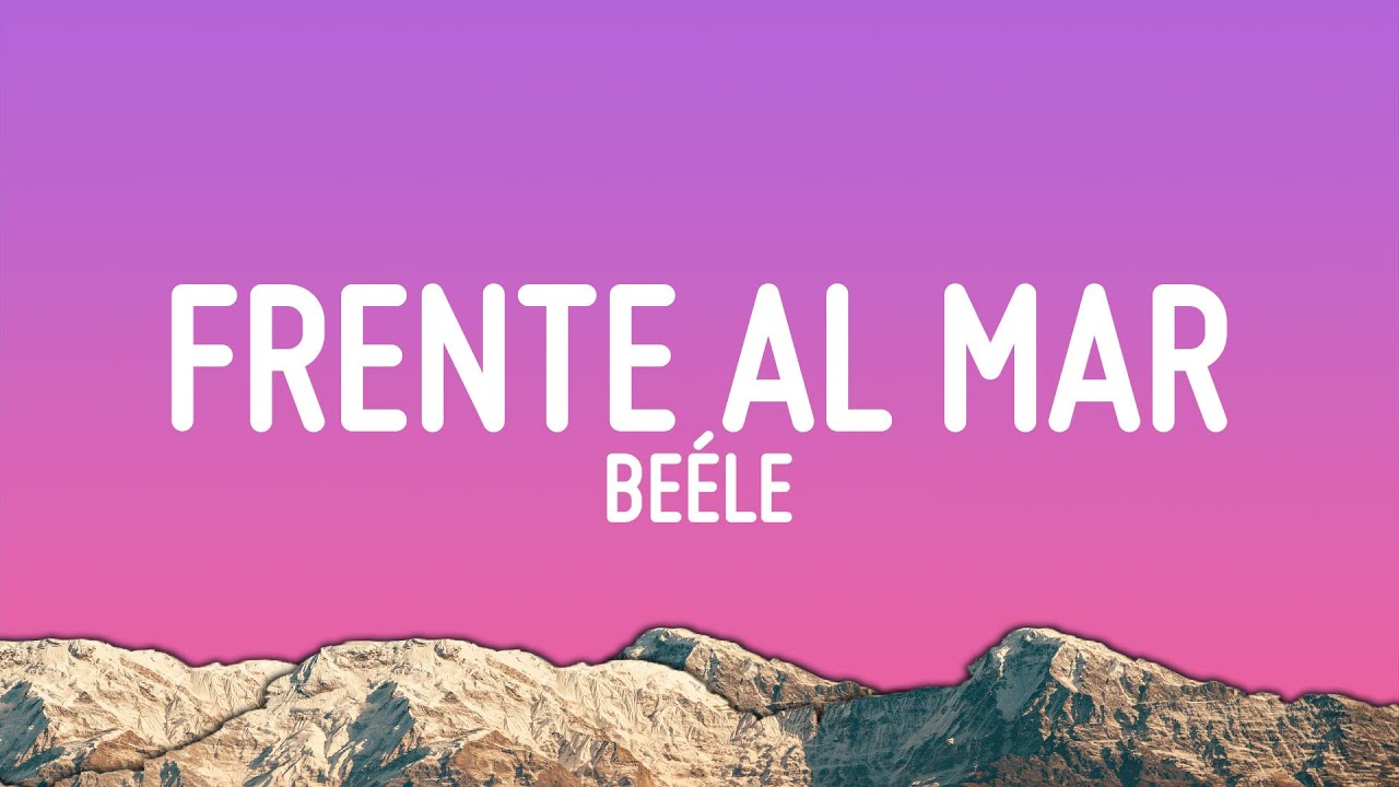 Beéle - Frente al Mar 🎶 Letra Completa